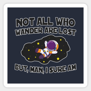 Not All Who Wander are Lost...But, Man, I Sure Am Sticker